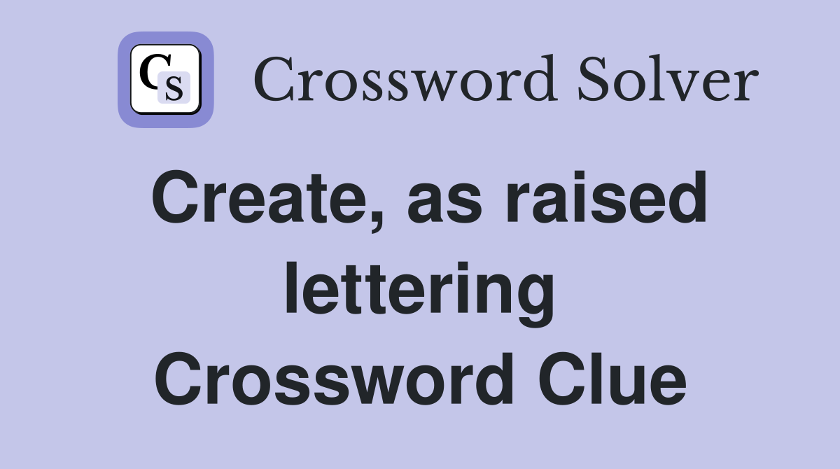 Create, as raised lettering Crossword Clue
