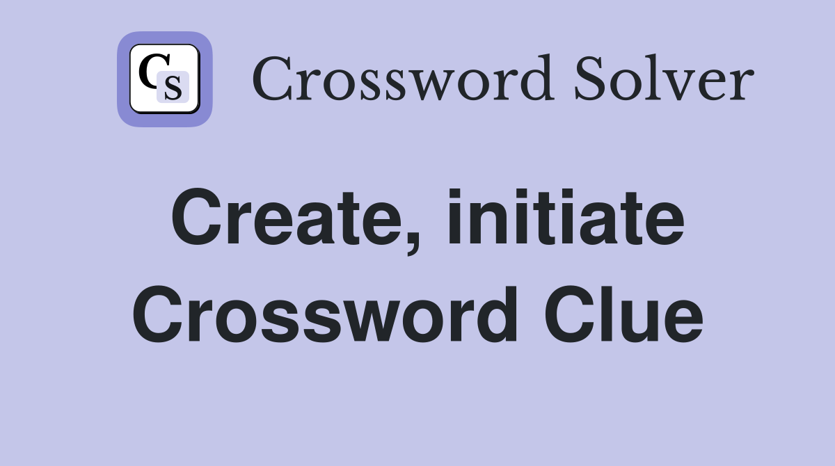 Create, initiate Crossword Clue