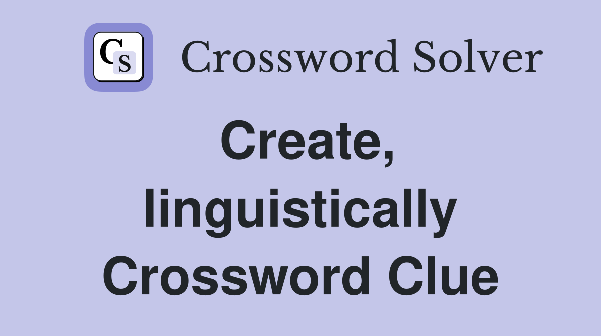 Create, linguistically Crossword Clue