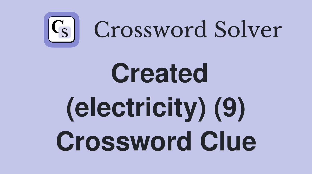 Created (electricity) (9) Crossword Clue