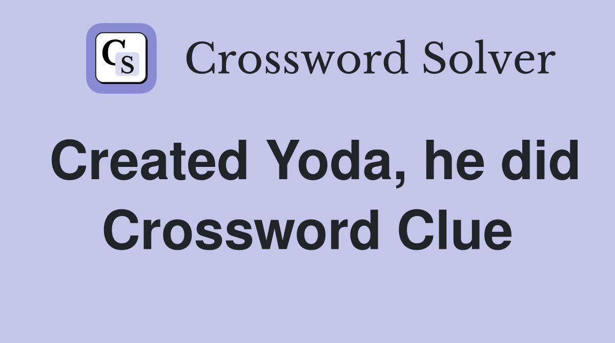 Created Yoda, he did Crossword Clue