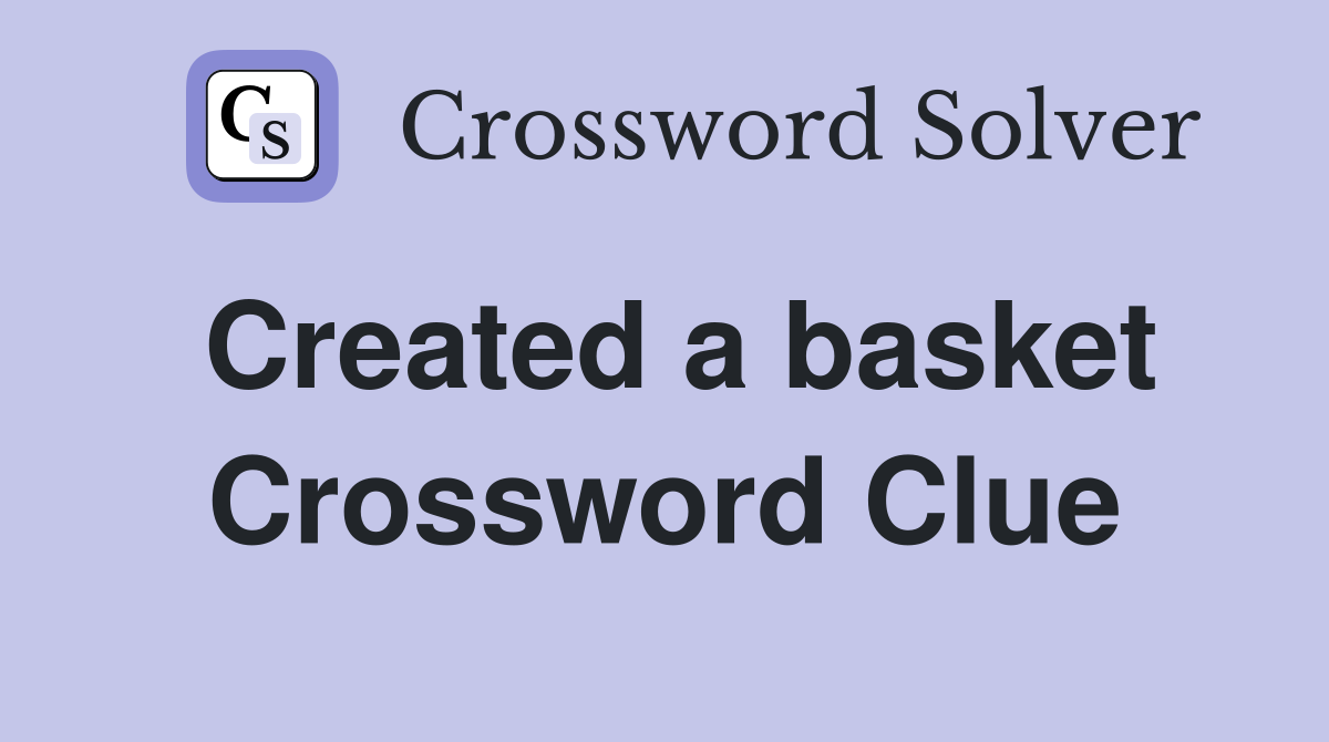 Created a basket Crossword Clue