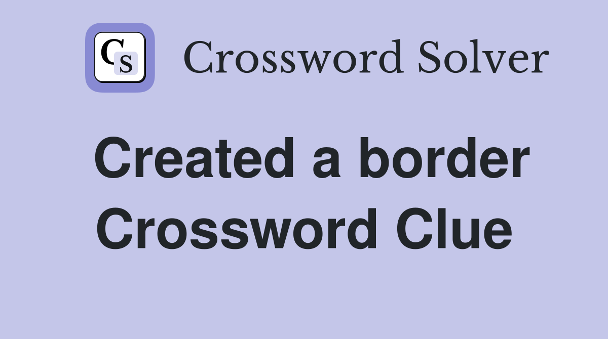 Created a border Crossword Clue