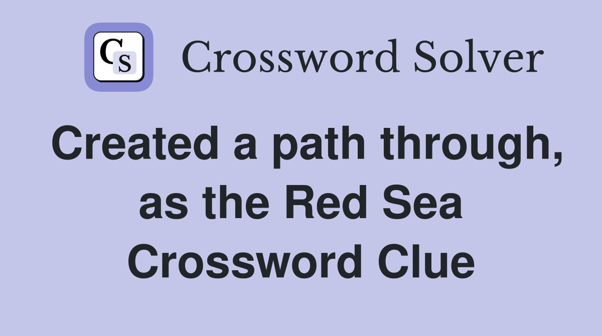 Created a path through, as the Red Sea Crossword Clue