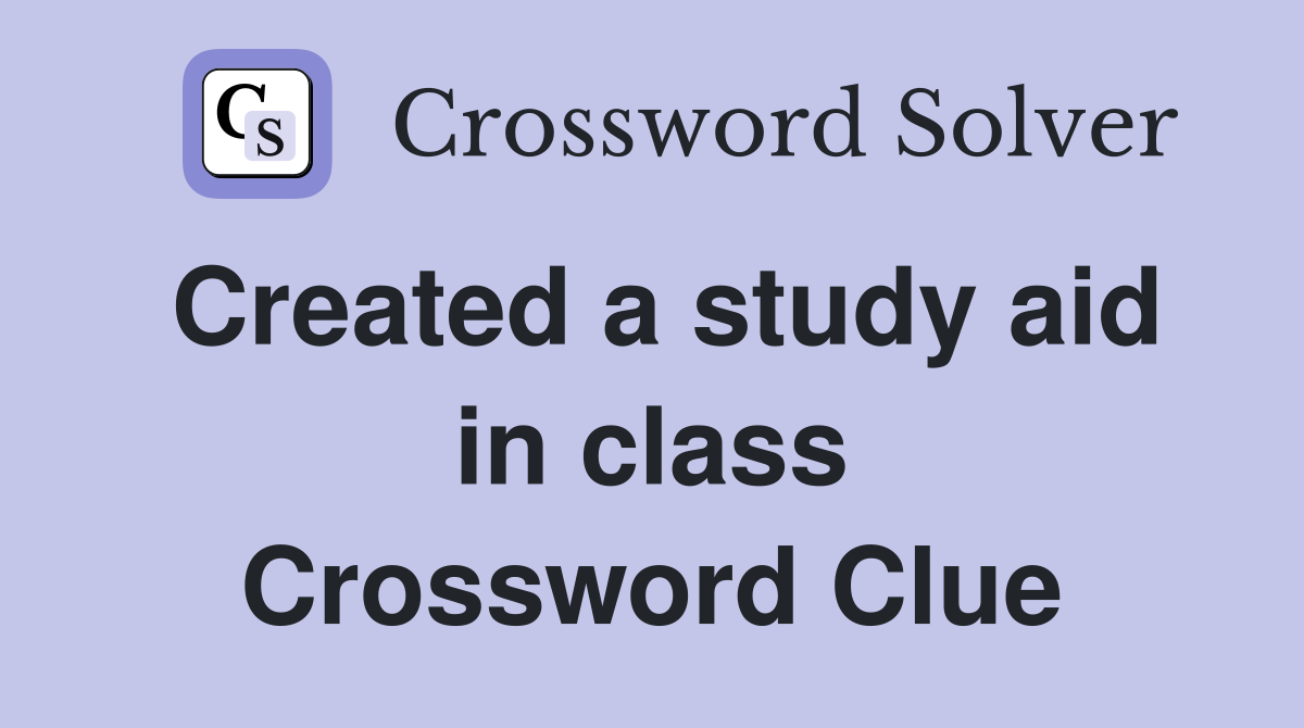 Created a study aid in class Crossword Clue