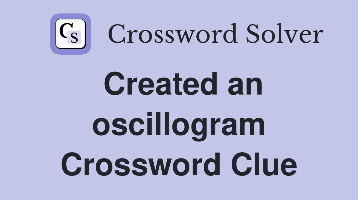 Created an oscillogram Crossword Clue