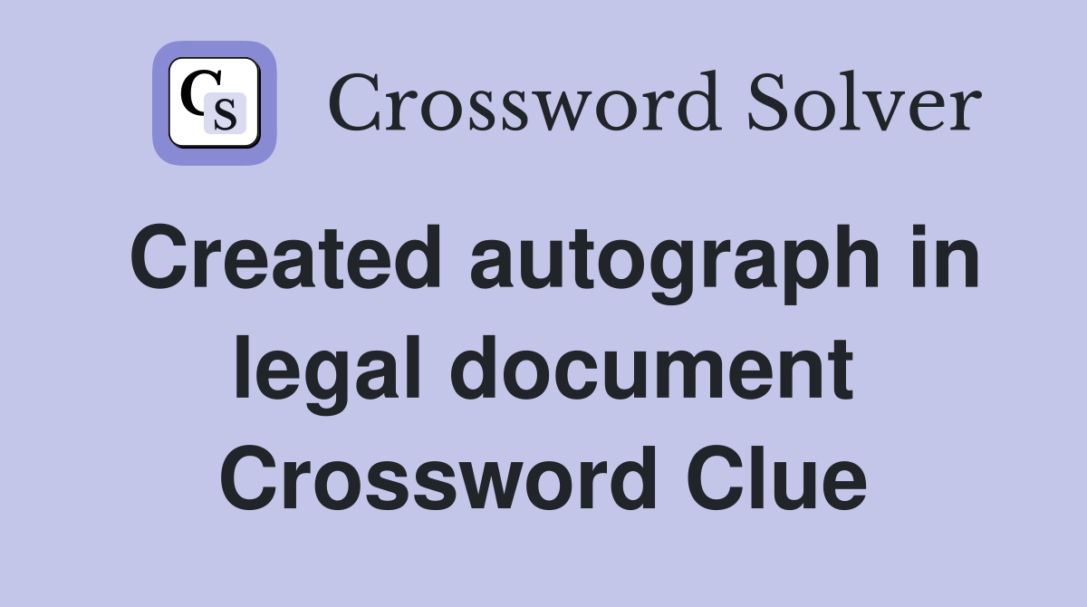 Created autograph in legal document Crossword Clue