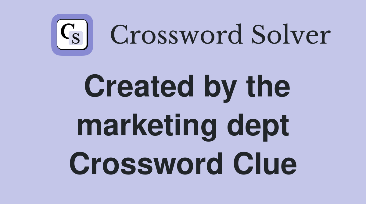 Created by the marketing dept Crossword Clue
