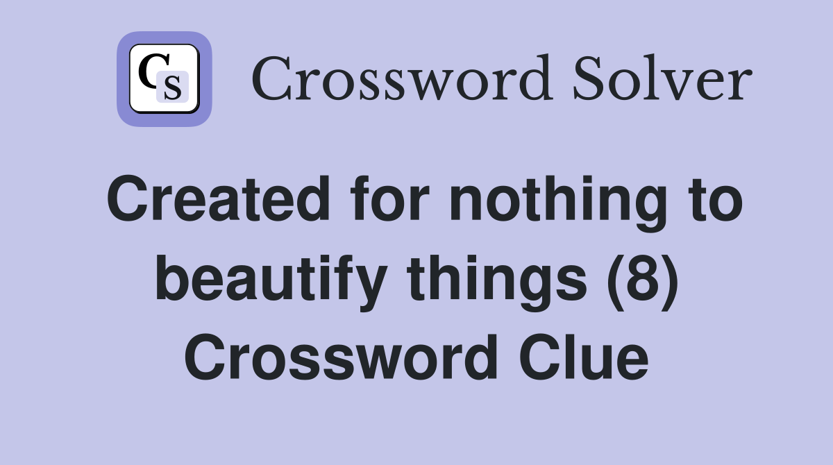 Created for nothing to beautify things (8) Crossword Clue