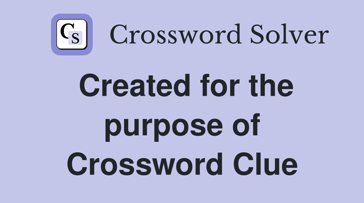 Created for the purpose of Crossword Clue