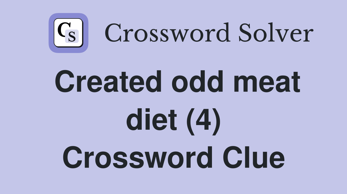 Created odd meat diet (4) Crossword Clue
