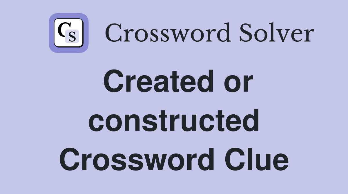 Created or constructed Crossword Clue