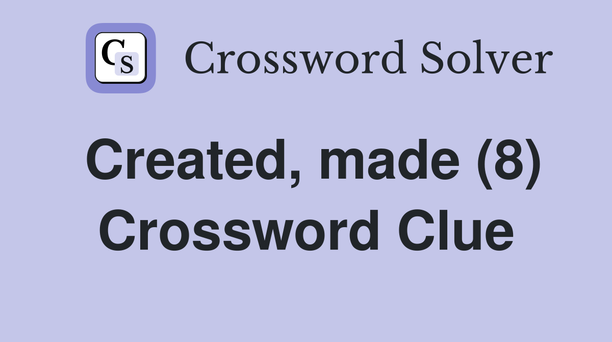 Created, made (8) Crossword Clue