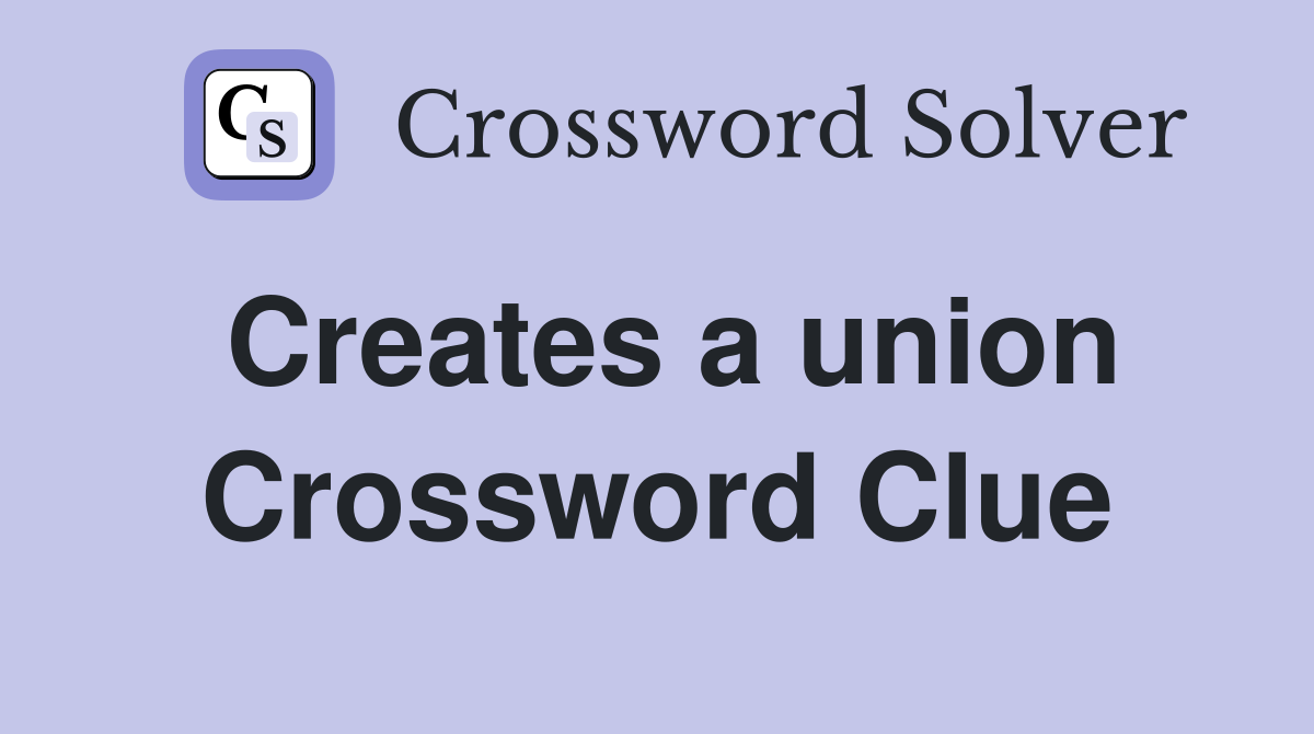 Creates a union Crossword Clue