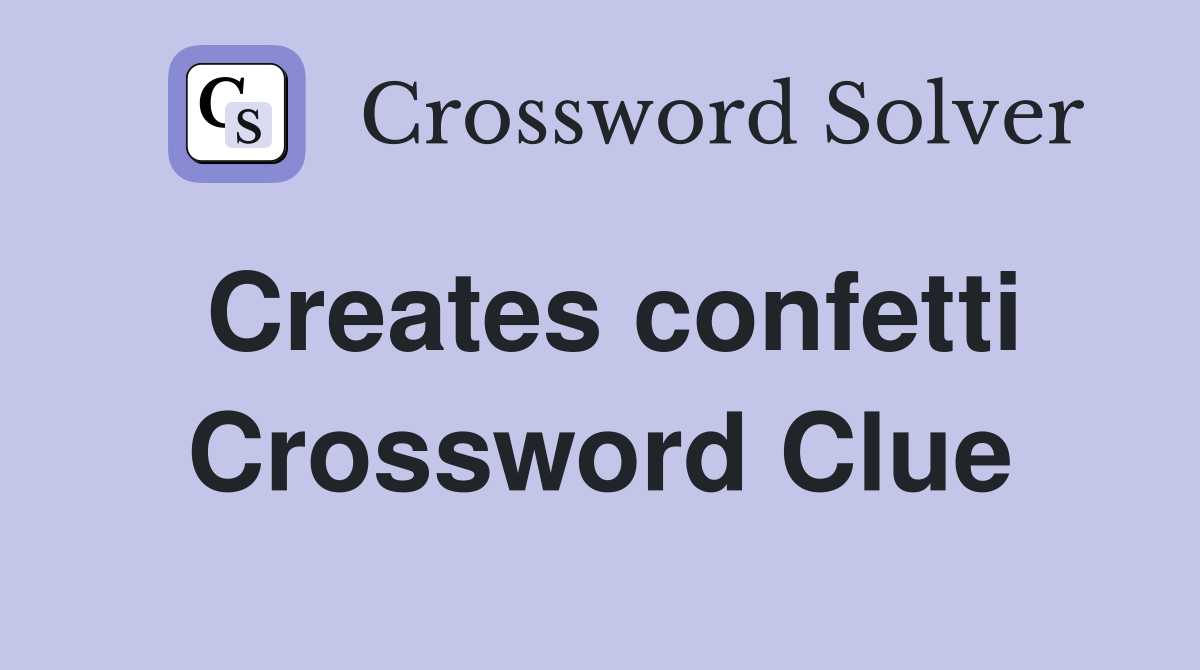 Creates confetti Crossword Clue