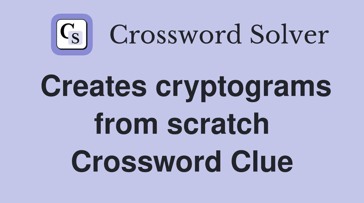 Creates cryptograms from scratch Crossword Clue