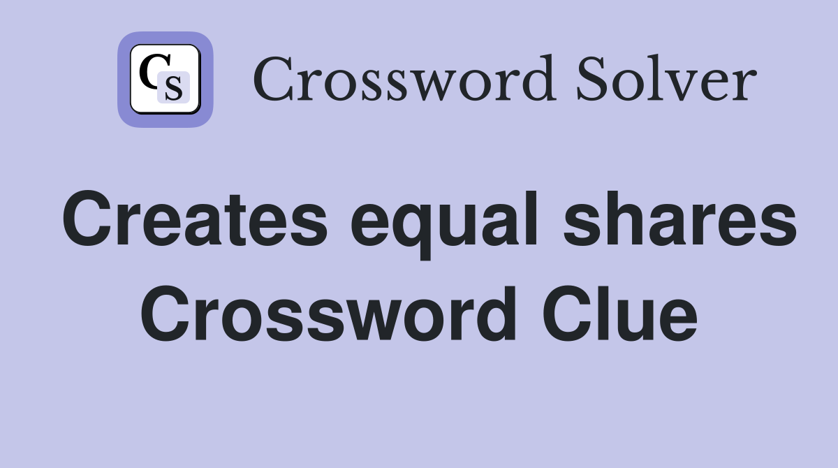 Creates equal shares Crossword Clue