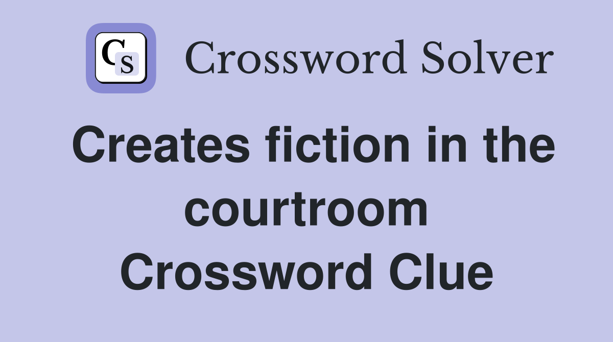 Creates fiction in the courtroom Crossword Clue