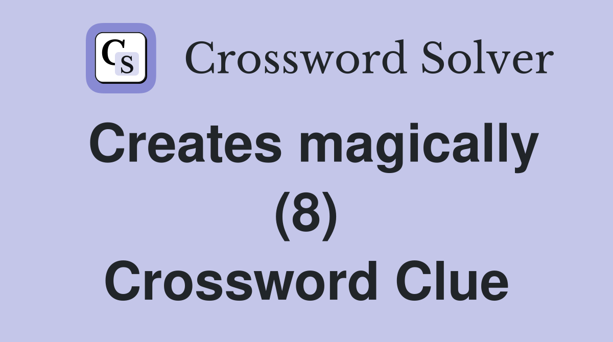 Creates magically (8) Crossword Clue
