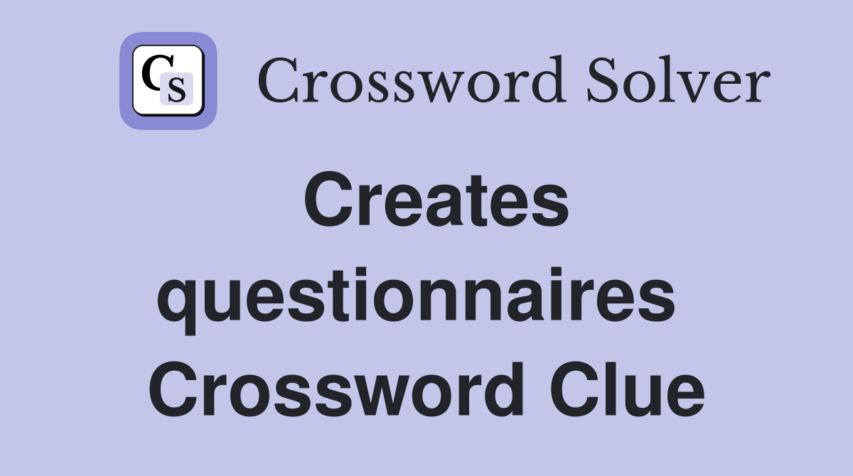 Creates questionnaires  Crossword Clue