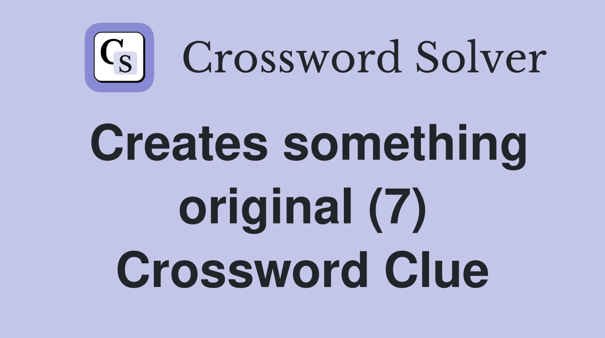 Creates something original (7) Crossword Clue