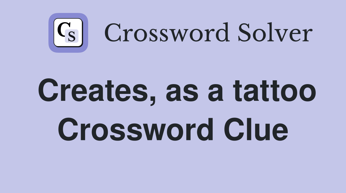 Creates, as a tattoo Crossword Clue