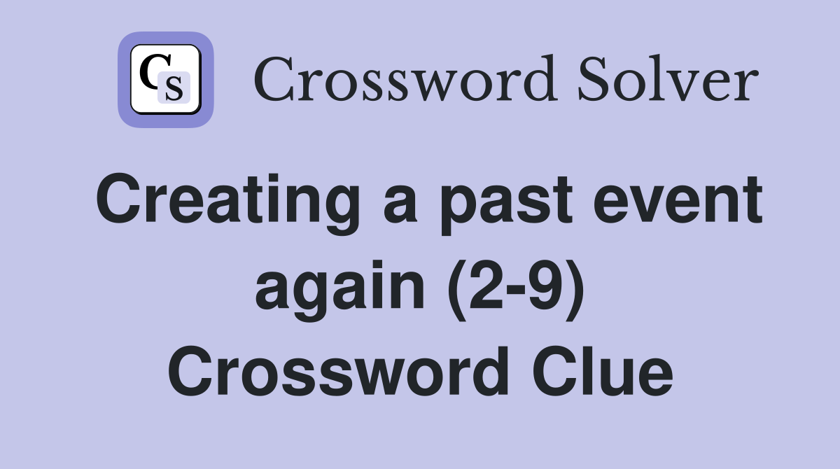Creating a past event again (2-9) Crossword Clue