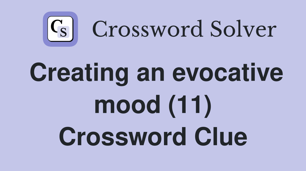 Creating an evocative mood (11) Crossword Clue