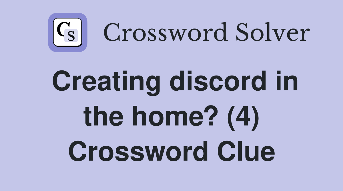 Creating discord in the home? (4) Crossword Clue