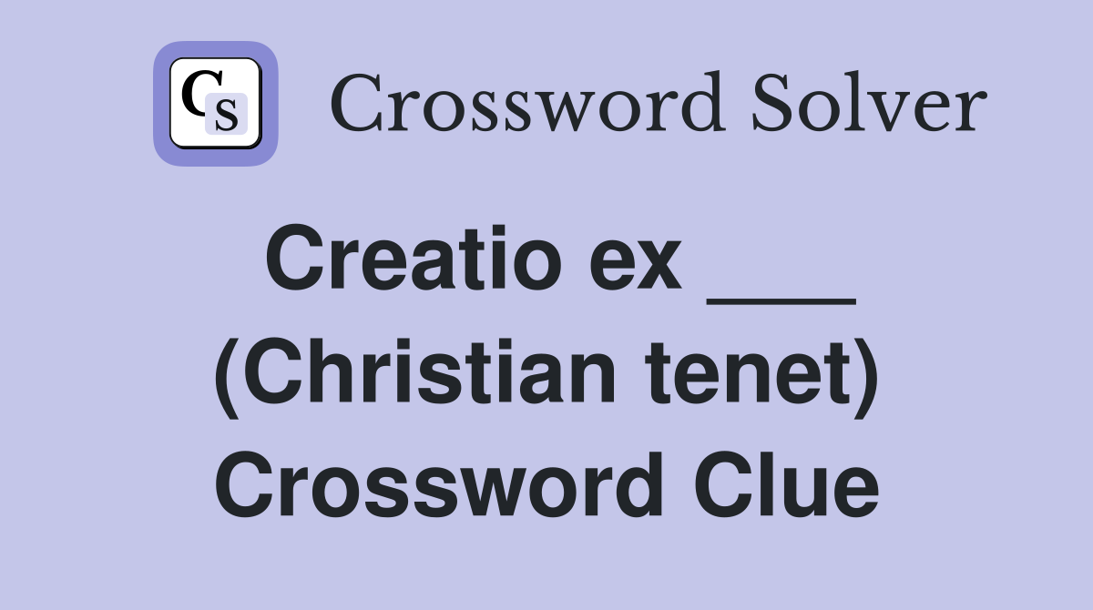 Creatio ex ___ (Christian tenet) Crossword Clue
