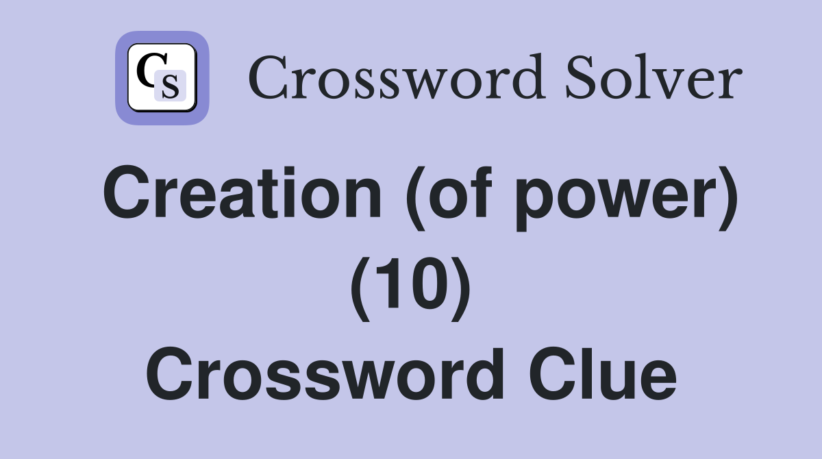 Creation (of power) (10) Crossword Clue