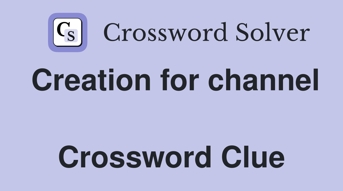 Creation for channel  Crossword Clue