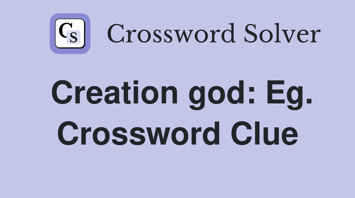 Creation god: Eg. Crossword Clue