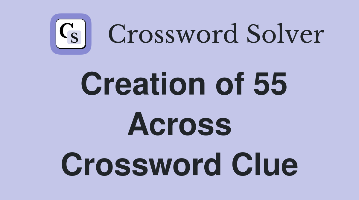Creation of 55 Across Crossword Clue