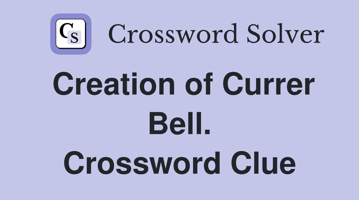 Creation of Currer Bell. Crossword Clue