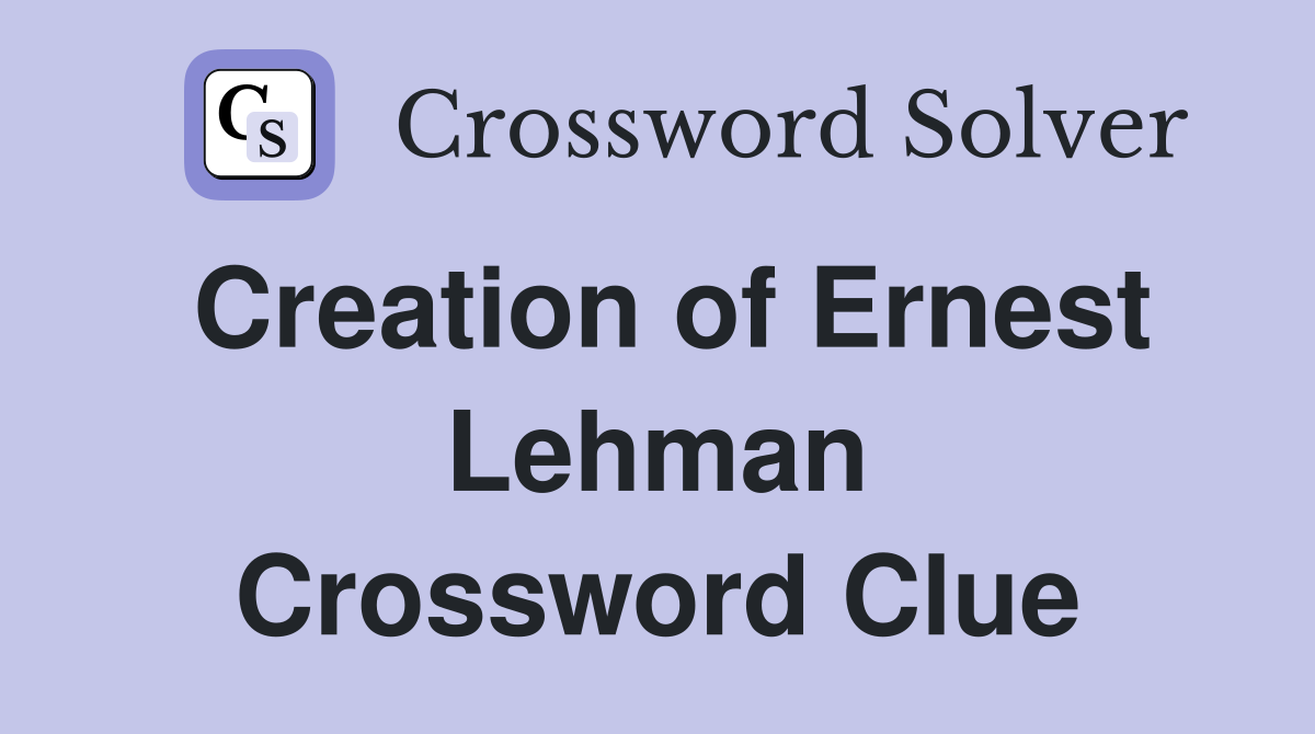Creation of Ernest Lehman Crossword Clue