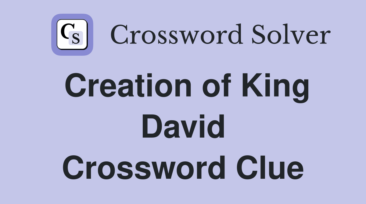 Creation of King David Crossword Clue