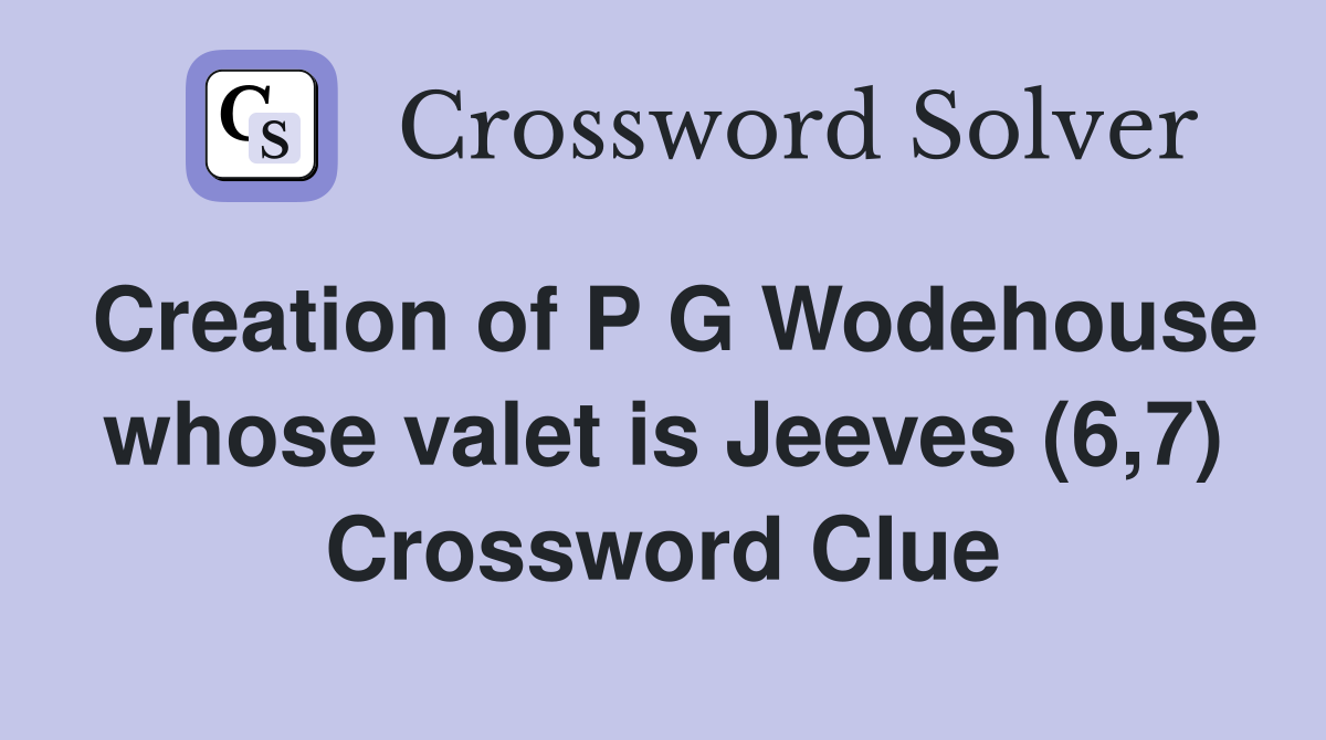 Creation of P G Wodehouse whose valet is Jeeves (6,7) Crossword Clue
