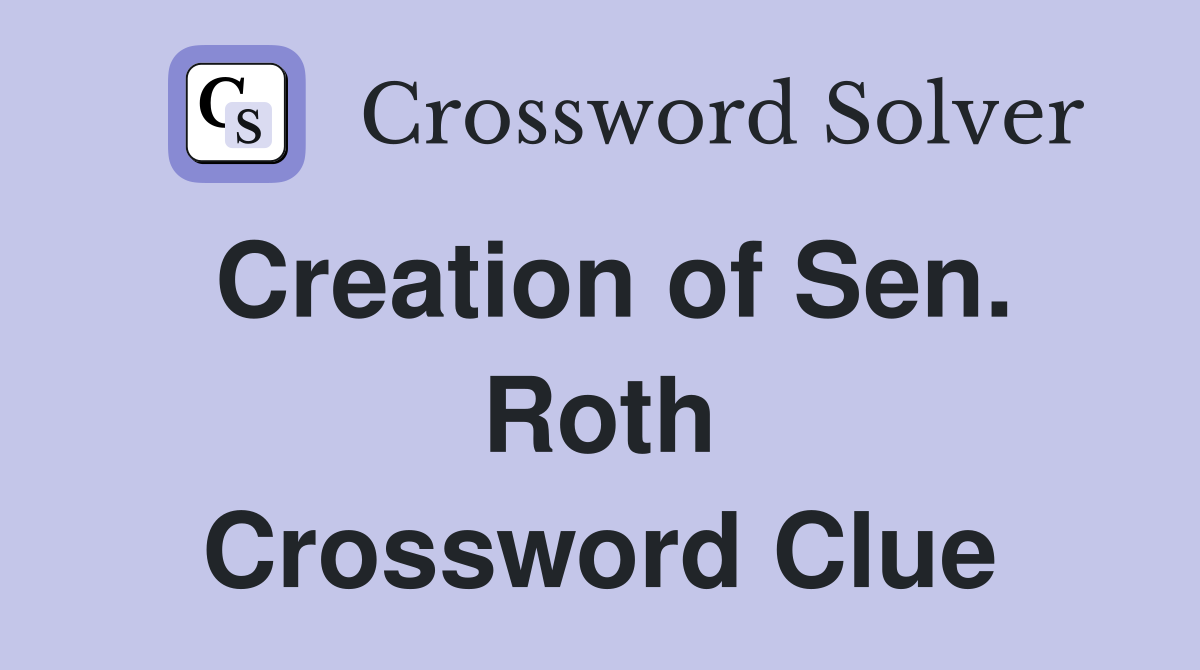 Creation of Sen. Roth Crossword Clue