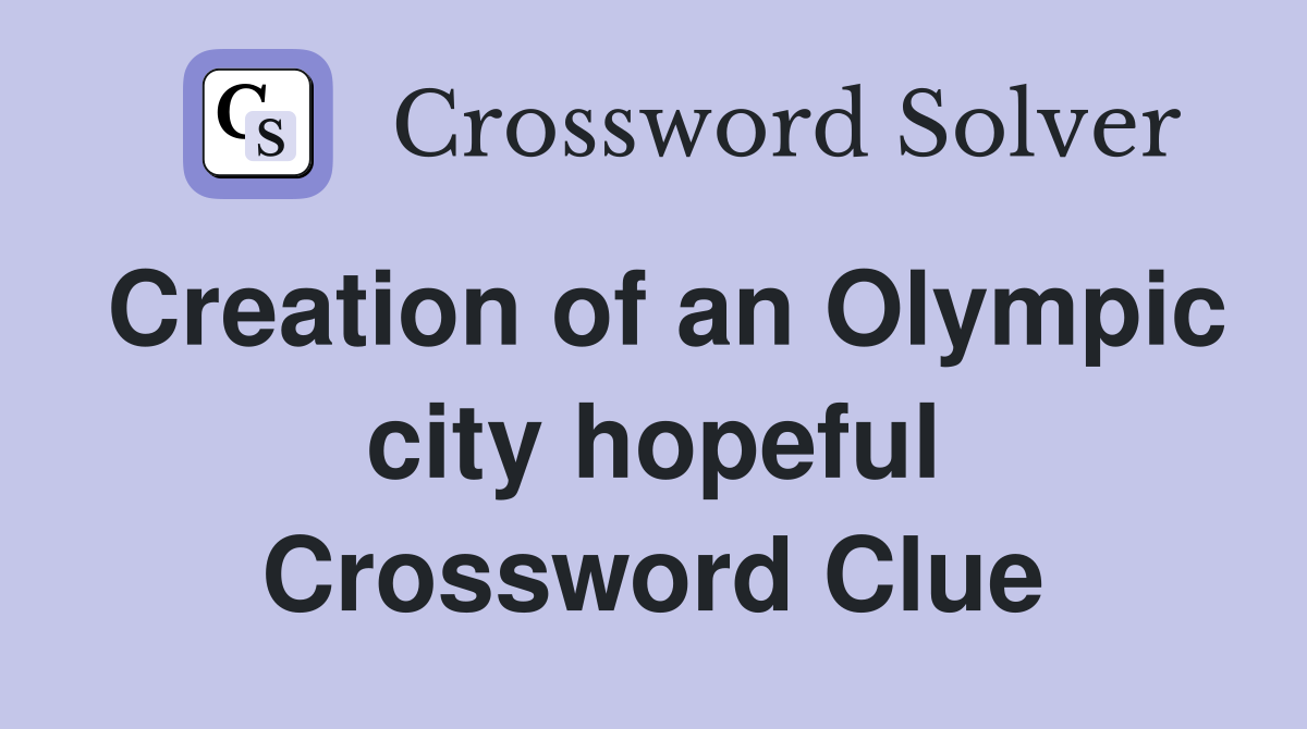 Creation of an Olympic city hopeful Crossword Clue