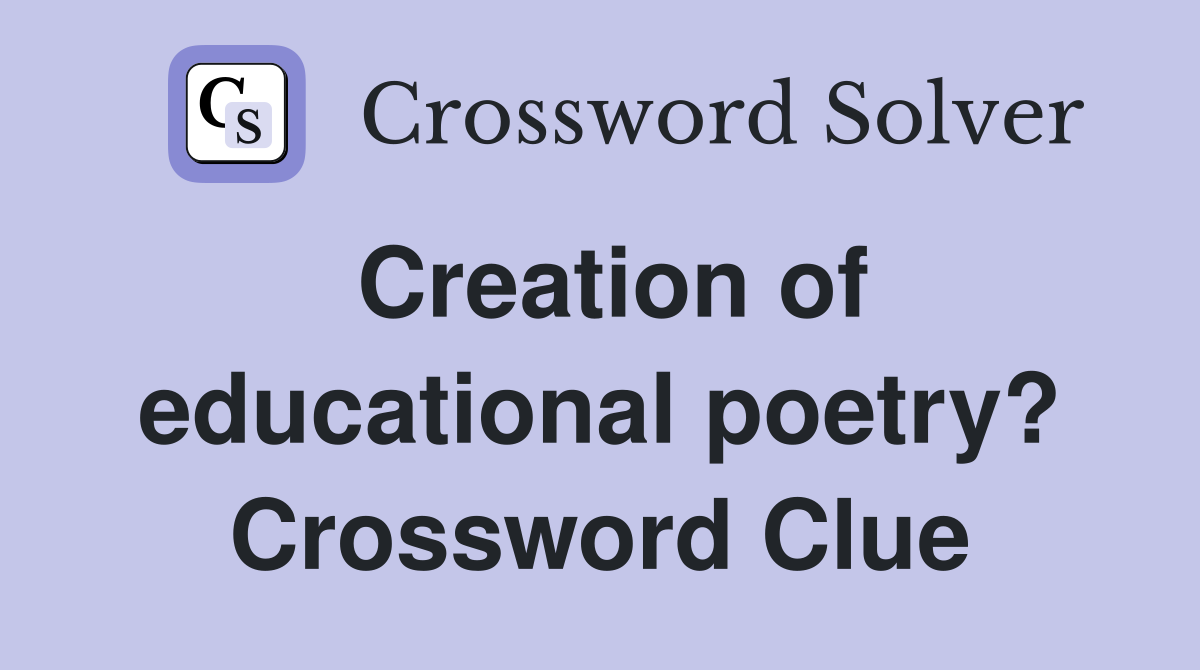 Creation of educational poetry? Crossword Clue