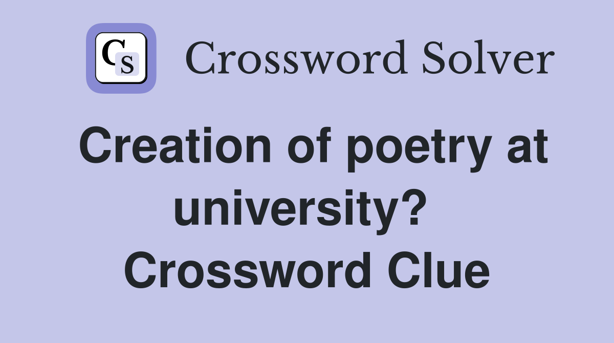 Creation of poetry at university?  Crossword Clue
