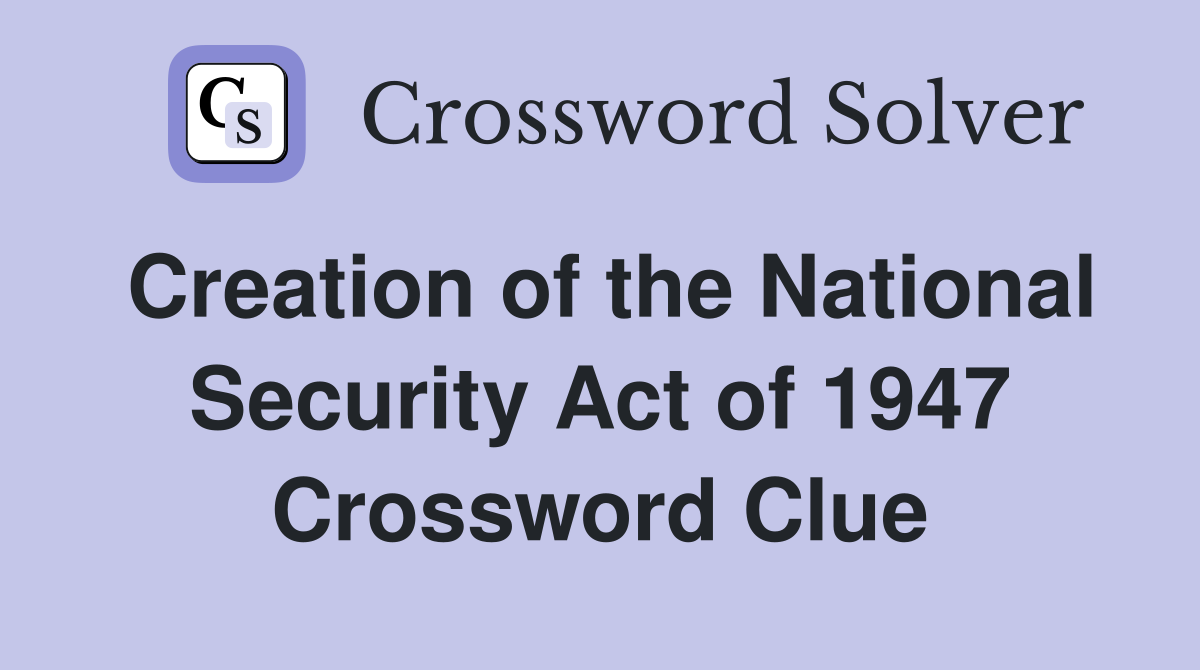 Creation of the National Security Act of 1947 Crossword Clue