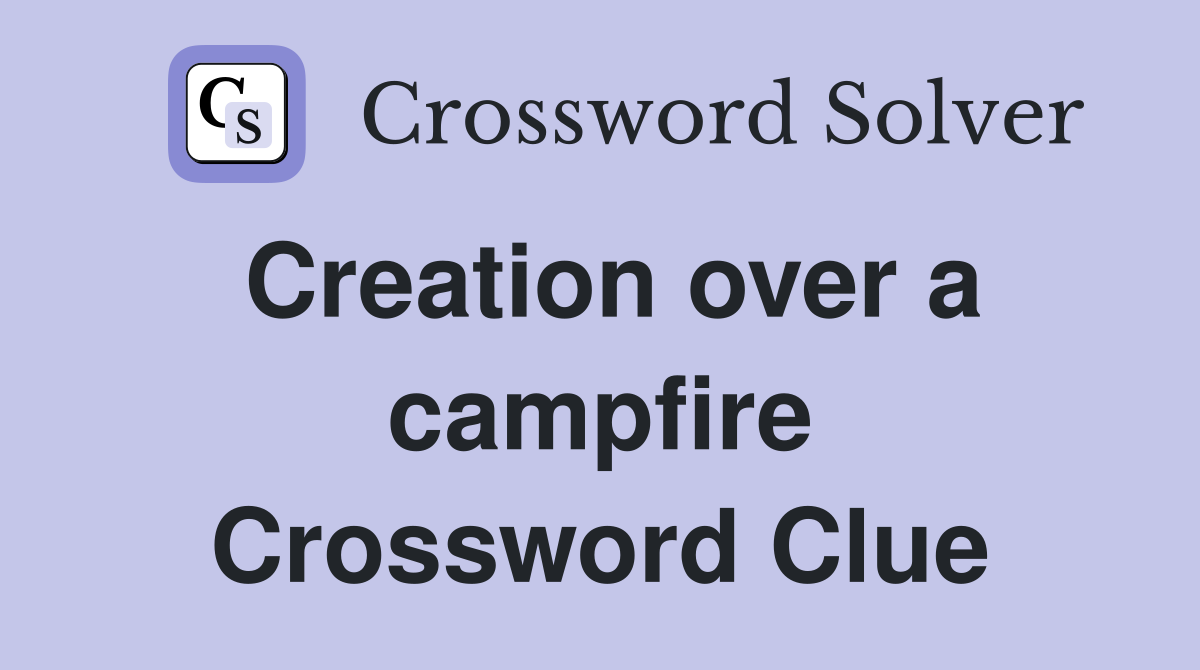 Creation over a campfire Crossword Clue