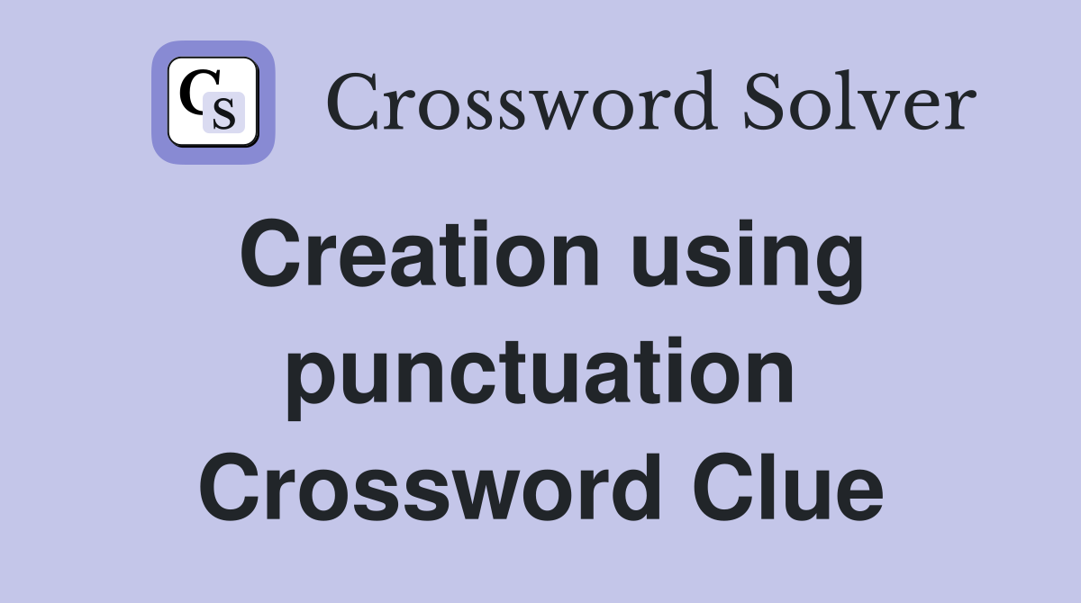 Creation using punctuation Crossword Clue