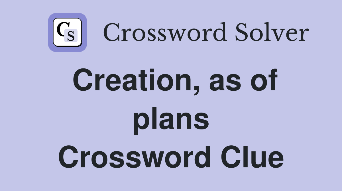 Creation, as of plans Crossword Clue