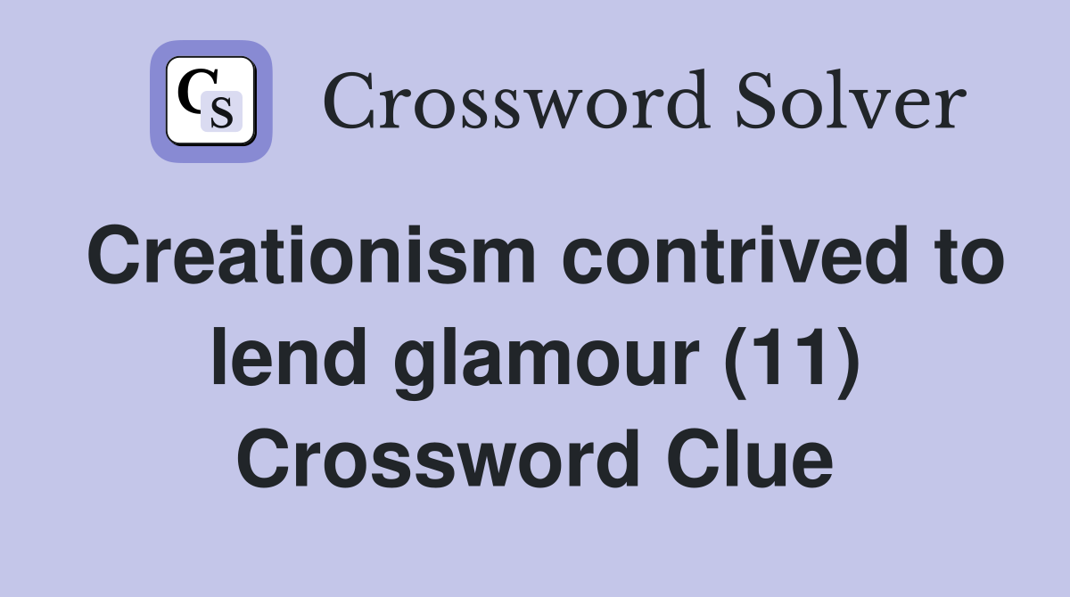 Creationism contrived to lend glamour (11) Crossword Clue