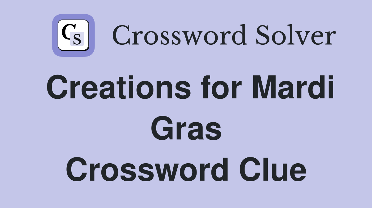 Creations for Mardi Gras Crossword Clue