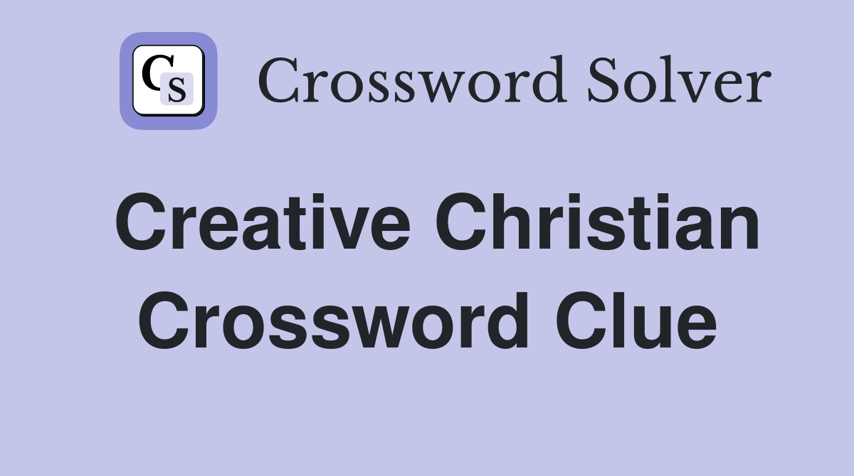 Creative Christian Crossword Clue