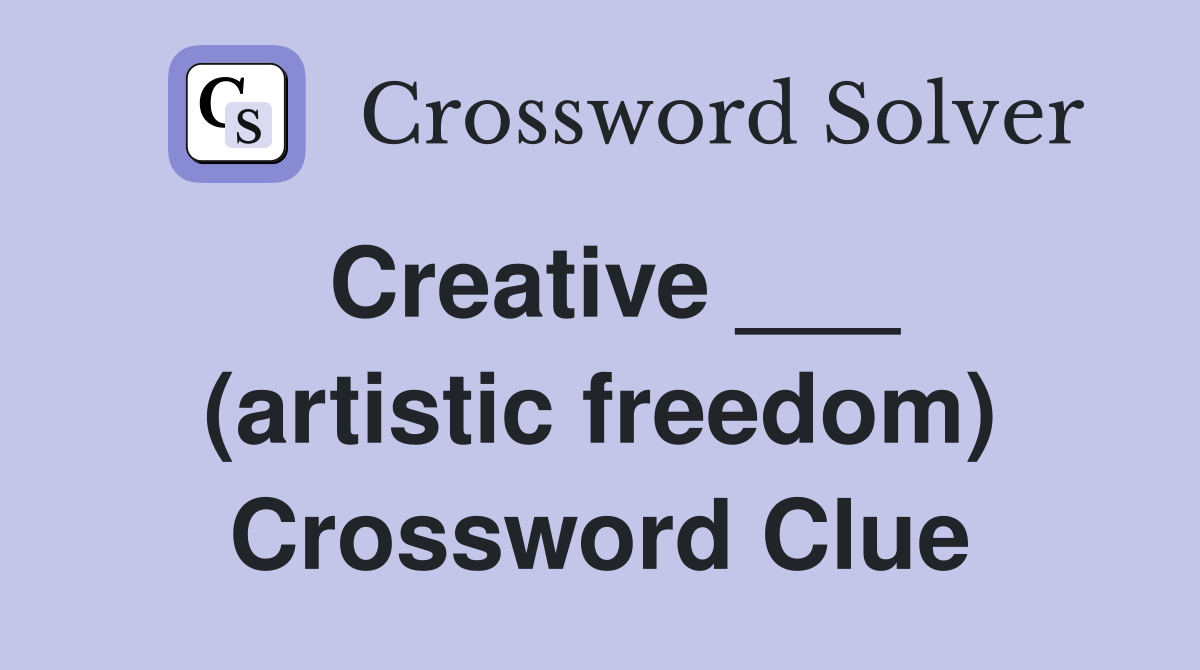 Creative ___ (artistic freedom) Crossword Clue